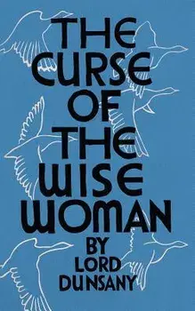 The Curse of the Wise Woman (Valancourt 20th Century Classics), Paperback/Edward John Moreton Dunsany