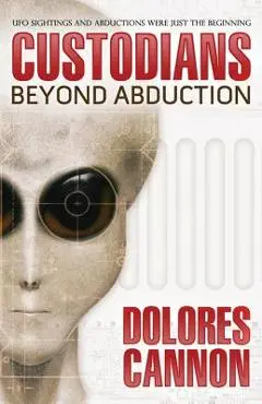 The Custodians: Beyond Abduction - Dolores Cannon