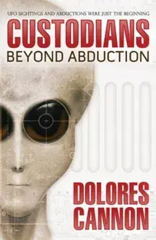 The Custodians: Beyond Abduction, Paperback/Dolores Cannon