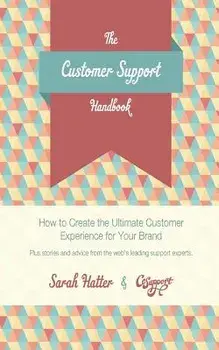 The Customer Support Handbook: How to Create the Ultimate Customer Experience for Your Brand, Paperback/Sarah Hatter