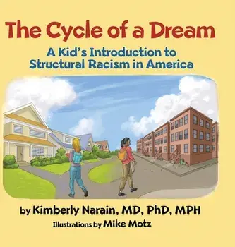 The Cycle of a Dream: A Kid's Introduction to Structural Racism in America, Hardcover/Kimberly Narain