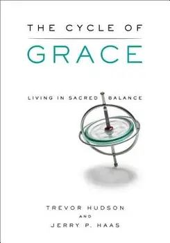 The Cycle of Grace: Living in Sacred Balance, Paperback/Trevor Hudson