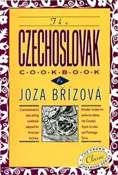 The Czechoslovak Cookbook: Czechoslovakia's Best-Selling Cookbook Adapted for American Kitchens. Includes Recipes for Authentic Dishes Like Goula, Hardcover/Joza Brizova