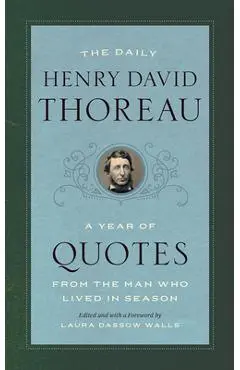 The Daily Henry David Thoreau: A Year of Quotes from the Man Who Lived in Season - Henry David Thoreau