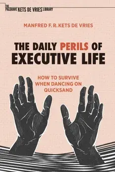 The Daily Perils of Executive Life. How to Survive When Dancing on Quicksand, 1st ed. 2022, Paperback/Manfred F. R. Kets de Vries