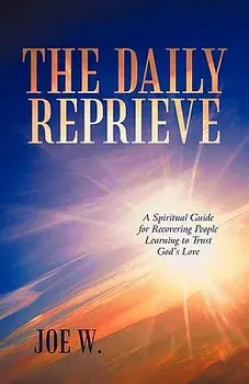 The Daily Reprieve: A Spiritual Guide for Recovering People Learning to Trust God's Love, Paperback/Joe W