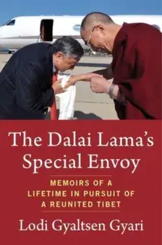 The Dalai Lama's Special Envoy. Memoirs of a Lifetime in Pursuit of a Reunited Tibet, Hardback/Lodi Gyaltsen Gyari