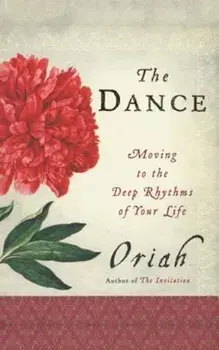 The Dance: Moving to the Deep Rhythms of Your Life, Paperback/Oriah