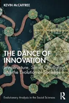 The Dance of Innovation. Infrastructure, Social Oscillation, and the Evolution of Societies, Paperback/Kevin McCaffree
