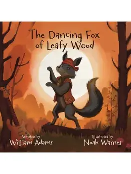 The Dancing Fox of Leafy Wood, Paperback/William Adams