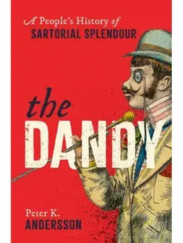 The Dandy. A People's History of Sartorial Splendour, Hardback/Peter K. Andersson