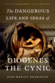 The Dangerous Life and Ideas of Diogenes the Cynic, Hardback/Jean-Manuel Roubineau