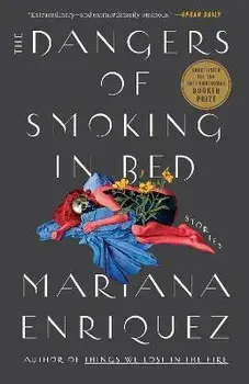 The Dangers of Smoking in Bed: Stories, Paperback/Mariana Enriquez