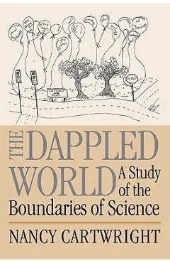 The Dappled World: A Study of the Boundaries of Science - Nancy Cartwright