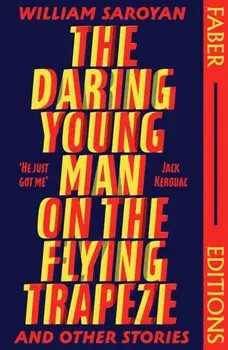 The Daring Young Man on the Flying Trapeze (Faber Editions). Introduced by Stephen Fry, Main, Paperback/William Saroyan