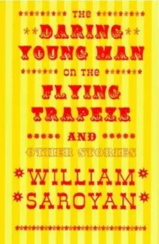 The Daring Young Man on the Flying Trapeze, Paperback/William Saroyan