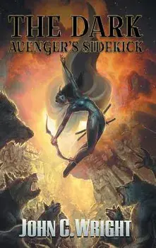 The Dark Avenger's Sidekick, Hardcover/John C. Wright
