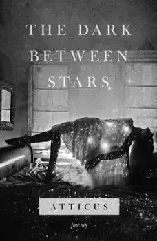 The Dark Between Stars: Poems, Paperback/Atticus