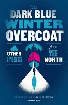 The Dark Blue Winter Overcoat and Other Stories from the North, Paperback/Sjon
