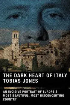 The Dark Heart of Italy, Paperback/Tobias Jones