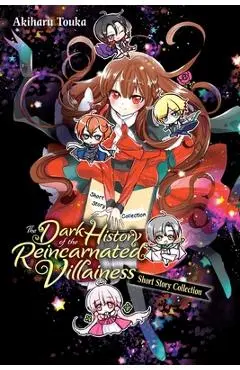 The Dark History of the Reincarnated Villainess Short Story Collection - Akiharu Touka