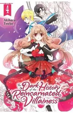 The Dark History of the Reincarnated Villainess, Vol. 4 - Akiharu Touka