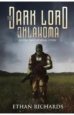 The Dark Lord of Oklahoma: An Unconventional Story - Ethan Richards
