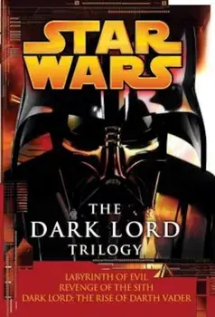 The Dark Lord Trilogy: Star Wars Legends: Labyrinth of Evil Revenge of the Sith Dark Lord: The Rise of Darth Vader, Paperback/James Luceno