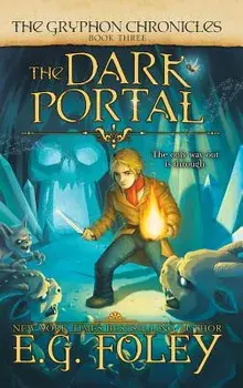 The Dark Portal (the Gryphon Chronicles, Book 3), Hardcover/E. G. Foley