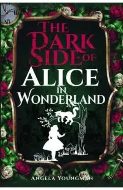 The Dark Side of Alice in Wonderland - Angela Youngman