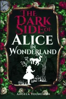 The Dark Side of Alice in Wonderland, Paperback/Angela Youngman
