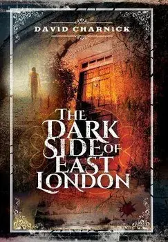 The Dark Side of East London, Paperback/David Charnick