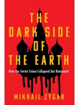 The Dark Side of the Earth. How the Soviet Union Collapsed but Remained, Paperback/Mikhail Zygar