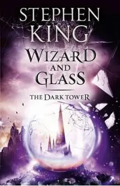 The Dark Tower IV: Wizard and Glass - Stephen King