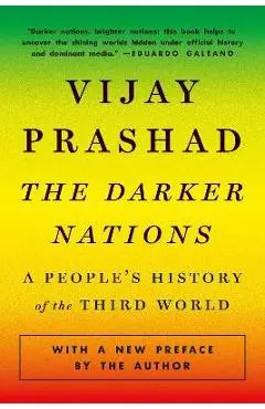 The Darker Nations: A People's History of the Third World - Vijay Prashad