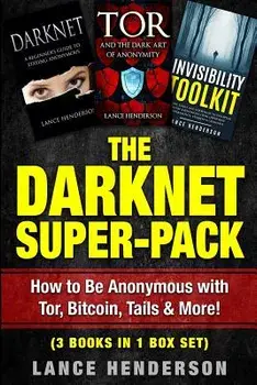 The Darknet Super-Pack: How to Be Anonymous Online with Tor, Bitcoin, Tails, Fre, Paperback/Lance Henderson