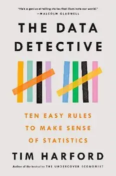 The Data Detective: Ten Easy Rules to Make Sense of Statistics, Paperback/Tim Harford