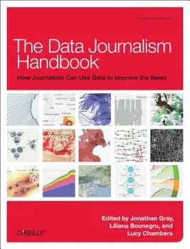 The Data Journalism Handbook: How Journalists Can Use Data to Improve the News, Paperback/Jonathan Gray