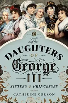 The Daughters of George III. Sisters and Princesses, Paperback/Catherine Curzon