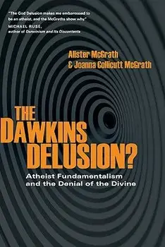 The Dawkins Delusion?: Atheist Fundamentalism and the Denial of the Divine, Paperback/Alister McGrath E.