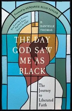 The Day God Saw Me as Black - D. Danyelle Thomas