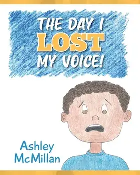 The Day I Lost My Voice!, Paperback/Ashley McMillan