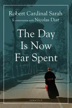 The Day Is Now Far Spent, Paperback/Cardinal Robert Sarah