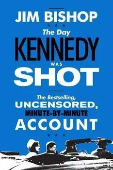 The Day Kennedy Was Shot, Paperback/Jim Bishop