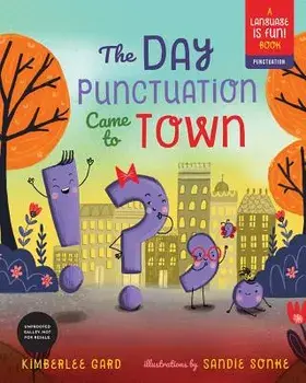 The Day Punctuation Came to Town, Hardcover/Kimberlee Gard