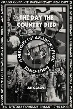 The Day the Country Died: A History of Anarcho Punk 1980-1984, Paperback/Ian Glasper