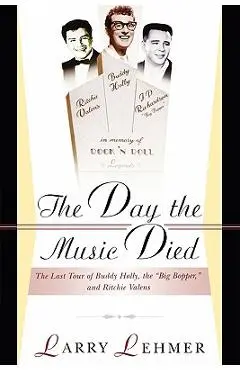 The Day the Music Died: The Last Tour of Buddy Holly, the Big Bopper, and Ritchie Valens - Larry Lehmer