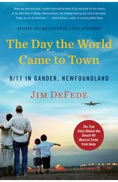 The Day the World Came to Town Updated Edition: 9/11 in Gander, Newfoundland - Jim Defede