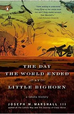 The Day the World Ended at Little Bighorn: A Lakota History - Joseph M. Marshall