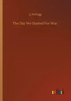 The Day We Started For War, Paperback/J J Kellogg